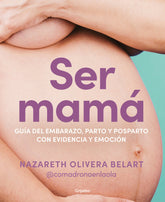 SER MAMA GUIA DEL EMBARAZO PARTO Y POSPARTO CON CIENCIA Y - 9788418055607